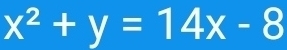 x^2+y=14x-8