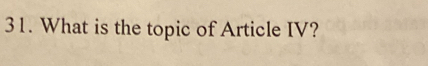 What is the topic of Article IV?