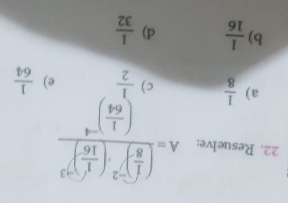 Resuelve: A=frac ( 1/8 )^-2· ( 1/16 )^-32( 1/64 )^-4
a)  1/8 
c)  1/2 
e)  1/64 
b)  1/16 
d)  1/32 