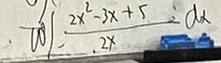  (2x^2-3x+5)/2x dx