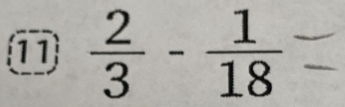 11  2/3 - 1/18 