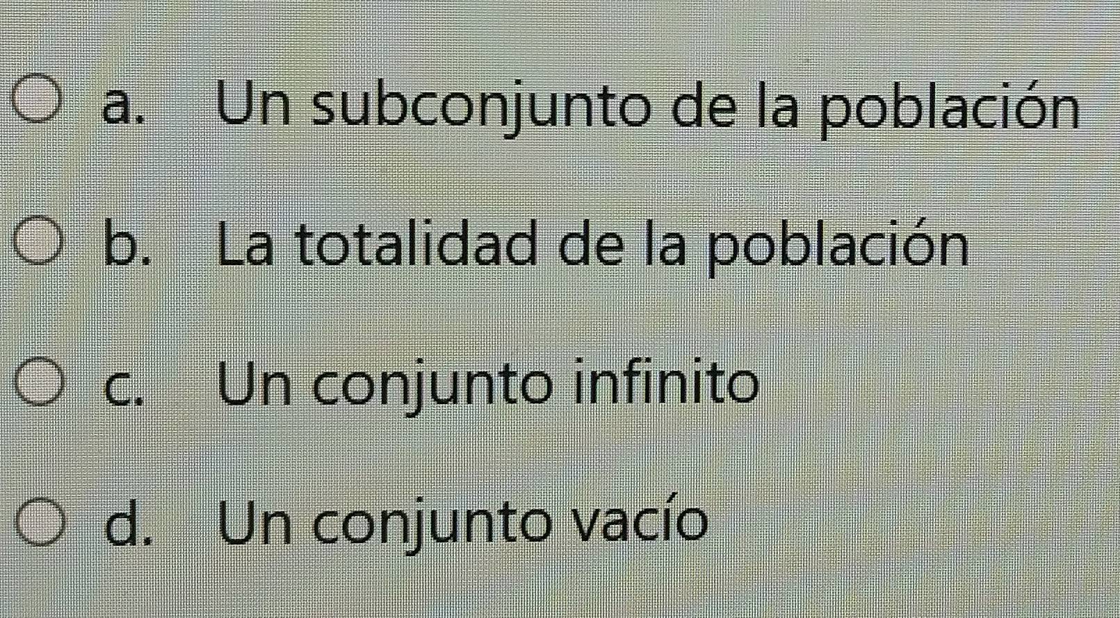 a. Un subconjunto de la población
b. La totalidad de la población
c. Un conjunto infinito
d. Un conjunto vacío