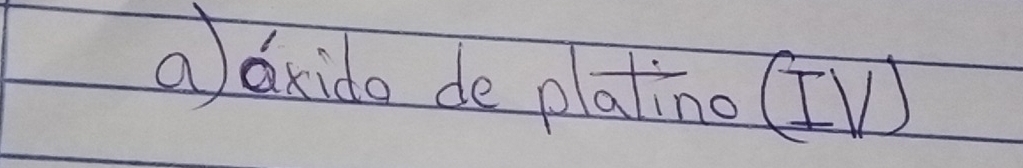 ①dxido de platino (V)