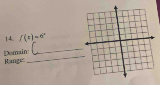 f(x)=6^x
_ 
Domain: 
_ 
Range: