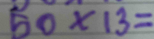 Solved: 50* 13= [Math]