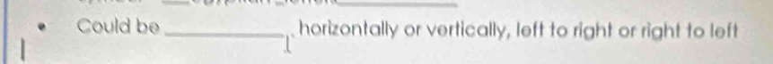 Could be _ horizontally or vertically, left to right or right to left