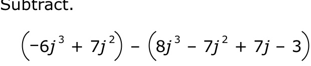 Subtract.
(-6j^3+7j^2)-(8j^3-7j^2+7j-3)