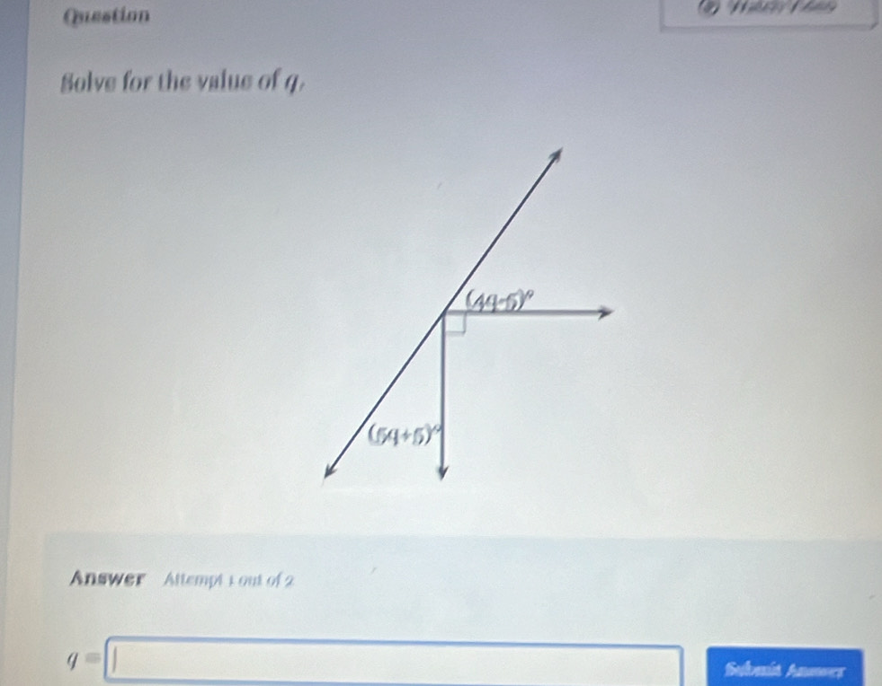 Solve for the value of q.
Answer Attempt 1 out of 2
q=□
Submit Anmer