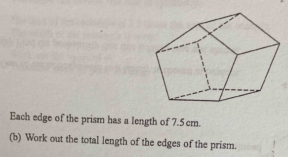Solved: Each edge of the prism has a length of 7.5 cm. (b) Work out the ...