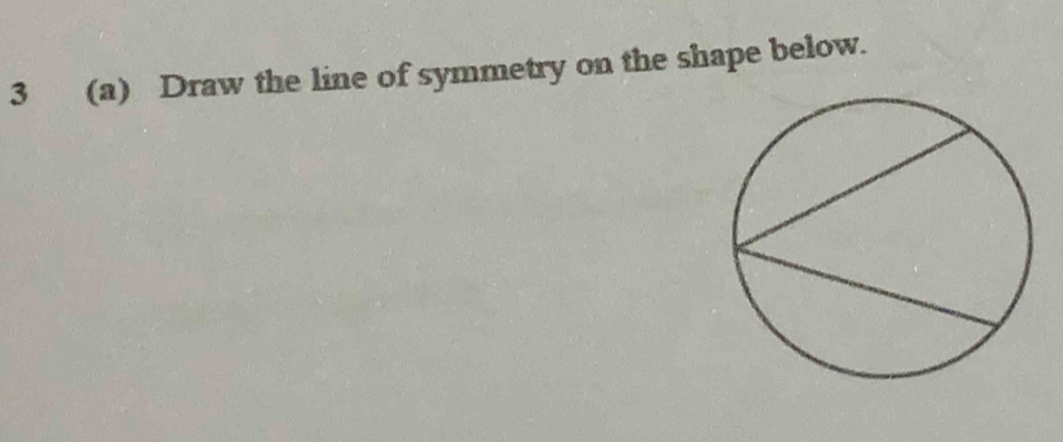 3 (a) Draw the line of symmetry on the shape below.