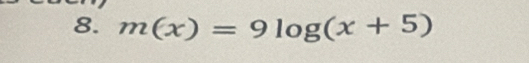 m(x)=9log (x+5)