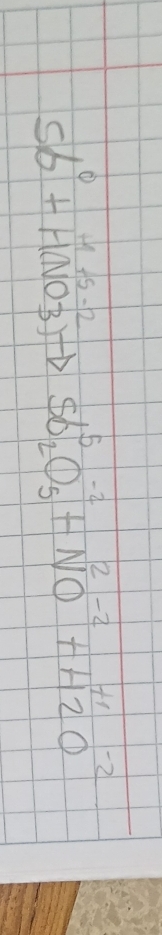 5b^0+HNO_3^((-1)to sb^5)_2O^(-2)_5^(-2)+H^(+1)_2O^(-2)