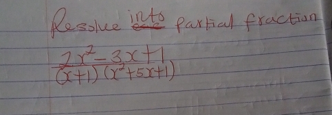 Resomue into Partial fraction
 (2x^2-3x+1)/(x+1)(x^2+5x+1) 