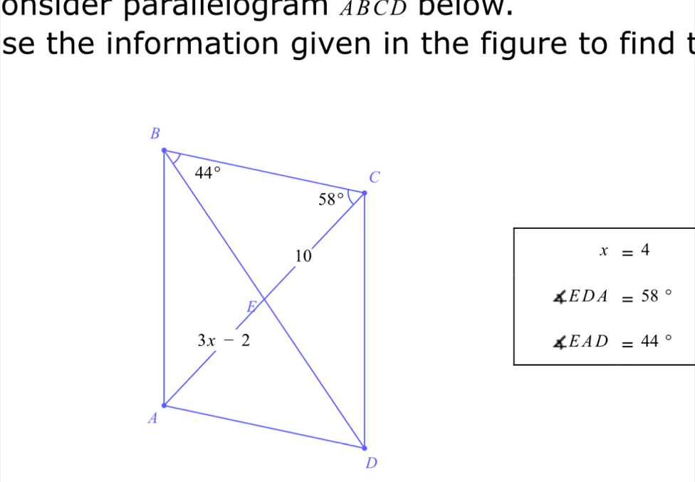 onsider parallelogram ABCD below.
se the information given in the figure to find t
x=4
∠ EDA=58°
∠ EAD=44°