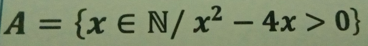 A= x∈ N/x^2-4x>0