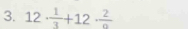 12·  1/3 +12· frac 2