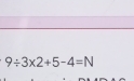 9/ 3* 2+5-4=N