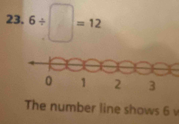 6/ □ =12
The number line shows 6 v