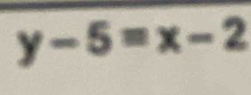 y-5=x-2