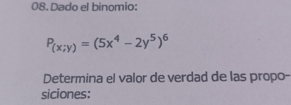 Dado el binomio:
P_(x;y)=(5x^4-2y^5)^6
Determina el valor de verdad de las propo- 
siciones: