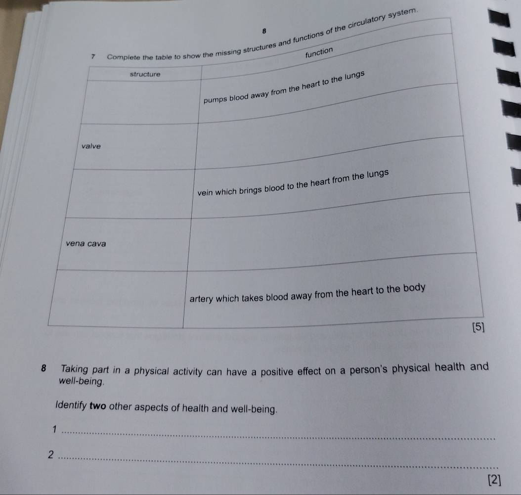 tory system 
8 Taking part in a physical activity can have a positive effect on a person's physical health and 
well-being. 
Identify two other aspects of health and well-being. 
_1 
_2 
[2]