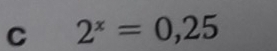 2^x=0,25