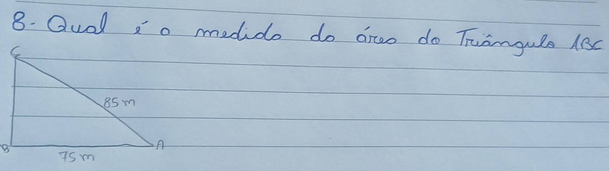 Qudl o medido do areo do Trangule ABc
B