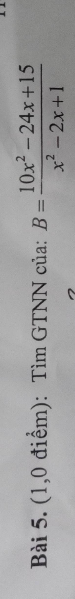 (1,0 điểm): Tìm GTNN của: B= (10x^2-24x+15)/x^2-2x+1 