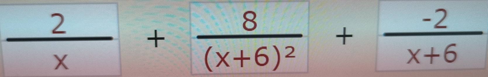  2/x +frac 8(x+6)^2+ (-2)/x+6 