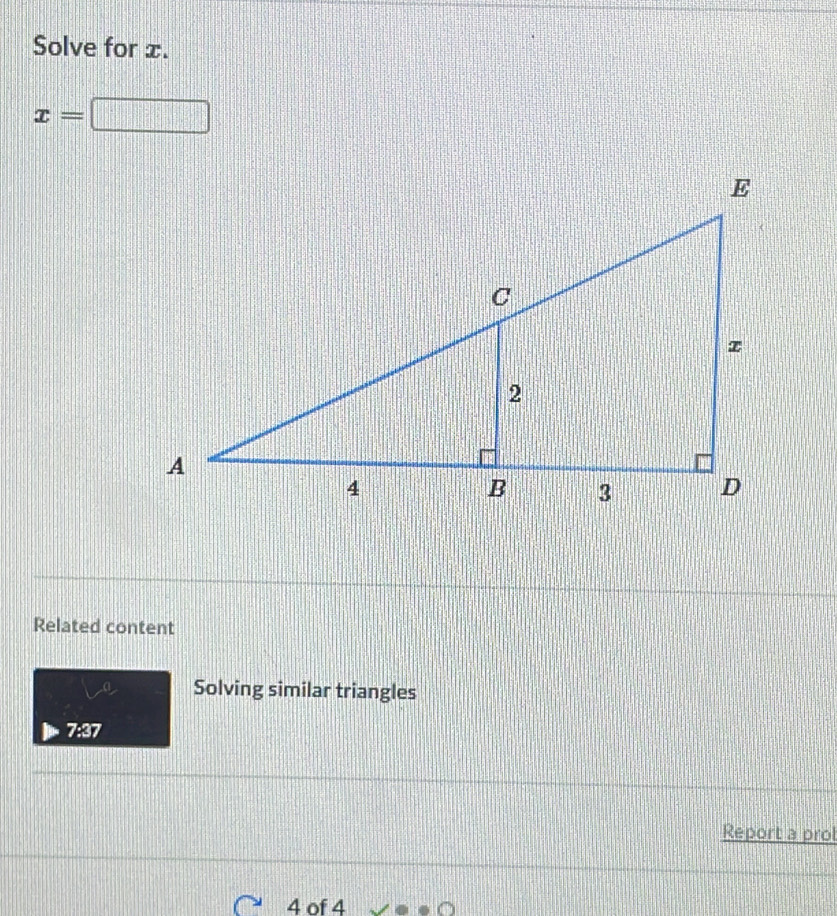 Solve for x.
x=□ -0|b|
Related content 
Solving similar triangles 
7:37 
Report a prol 
4 of 4