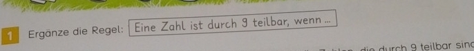 Ergänze die Regel: 1 Eine Zahl ist durch 3 teilbar, wenn ... 
durch 9 teilbar sind