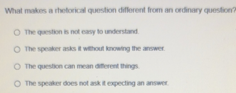 Solved: What makes a rhetorical question different from an ordinary ...