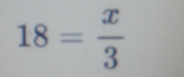 18= x/3 