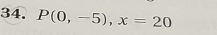 P(0,-5), x=20