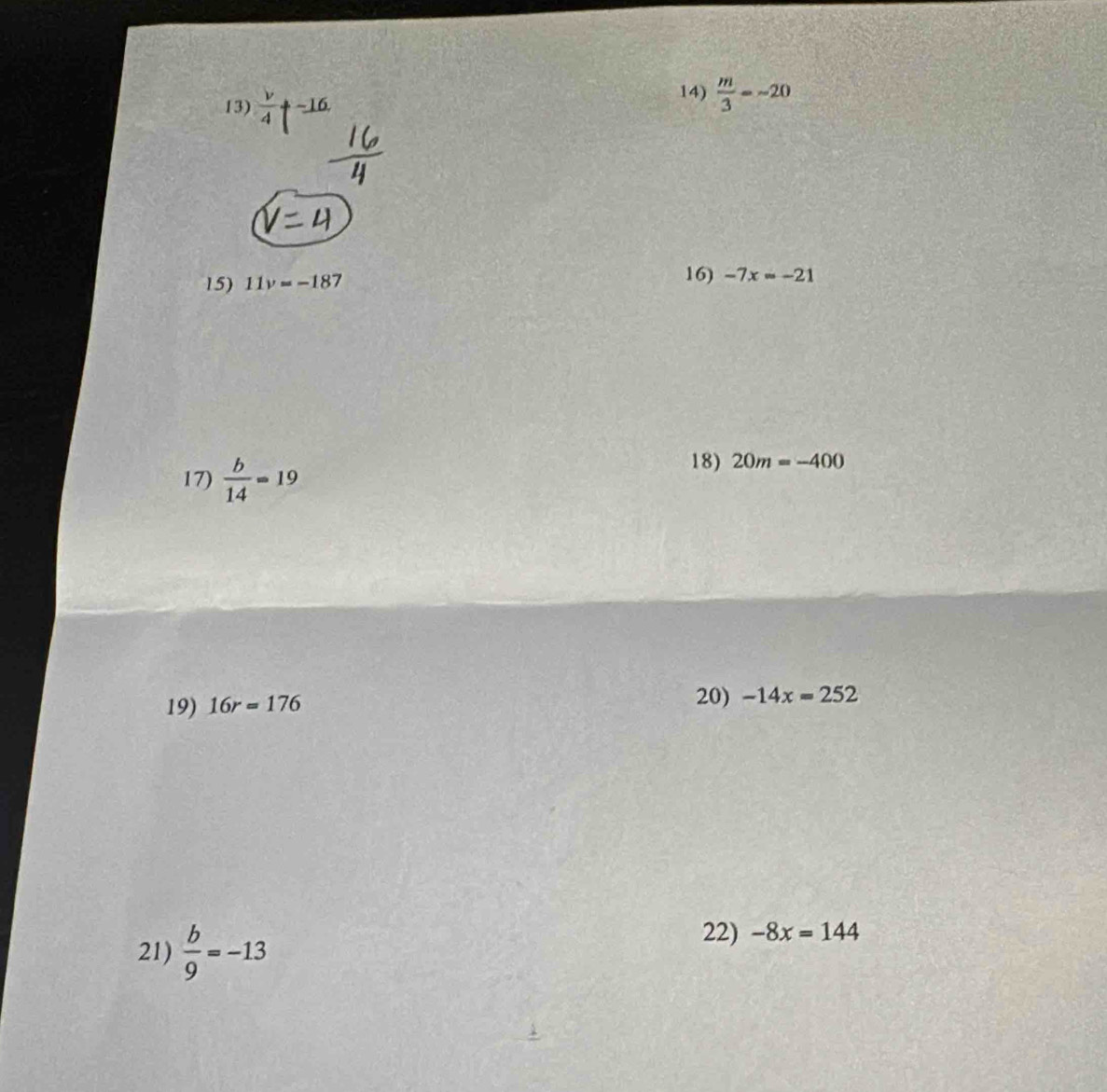  v/4  −16. 
14)  m/3 =-20
15) 11v=-187
16) -7x=-21
17)  b/14 =19
18) 20m=-400
19) 16r=176
20) -14x=252
21)  b/9 =-13
22) -8x=144