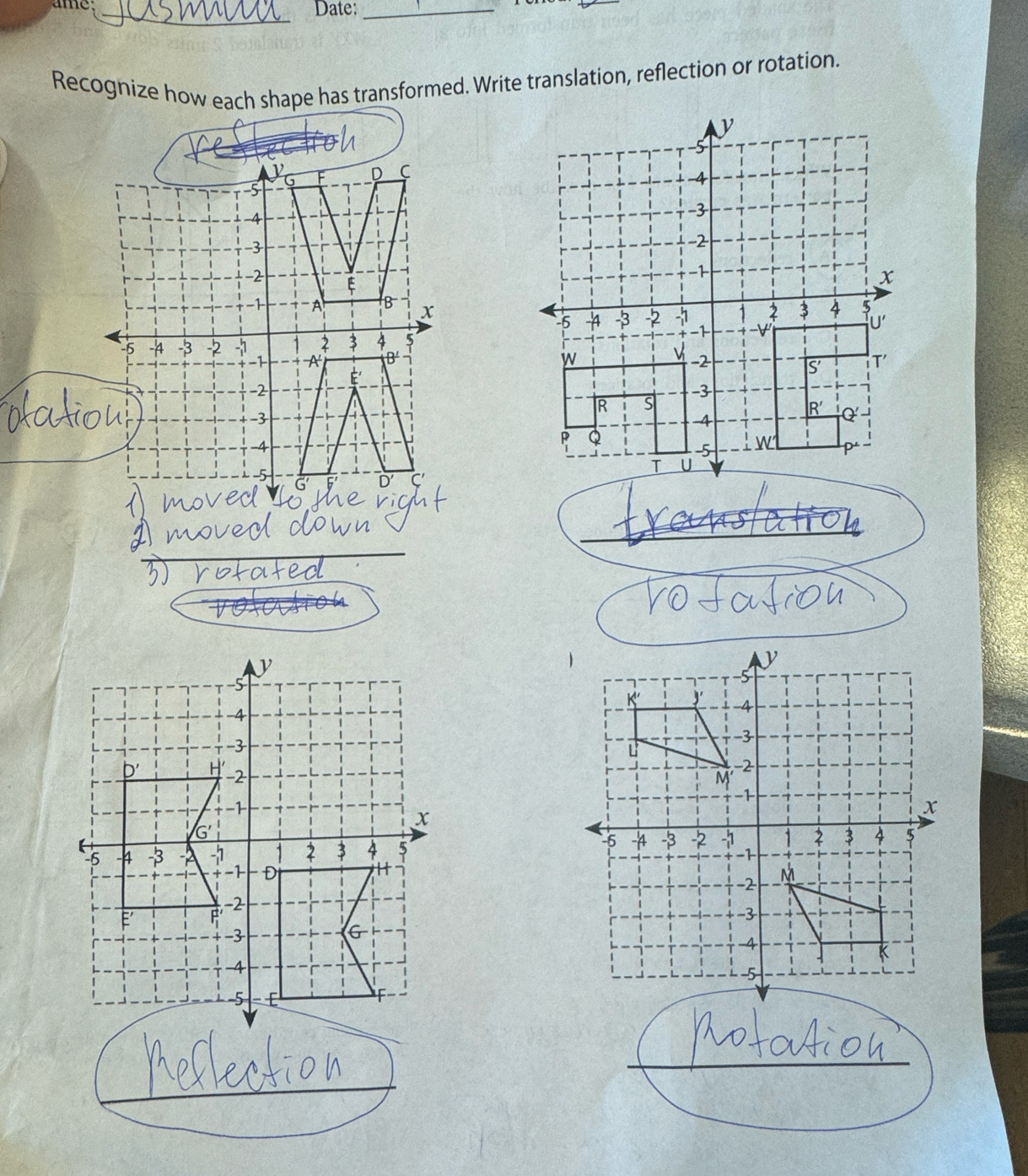 ame _Date:_
_
Recognize how each shape has transformed. Write translation, reflection or rotation.
a
G F D C
  
-5
-4
-3
-2 E 
−1 -A B x
-5 -4 -3 2 -1 1 2 3 4 5
-1 A B 
E'
-2
-3
-4
-5
G D
_
__
_