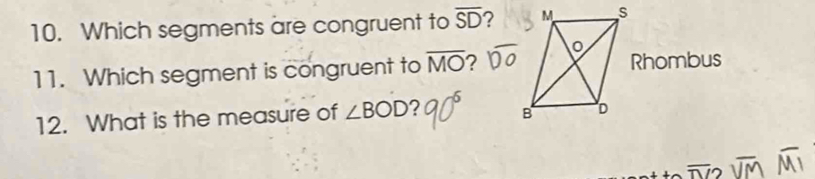 Which segments are congruent to overline SD ? 
11. Which segment is congruent to overline MO 2Rhombus 
12. What is the measure of ∠ BOD 2