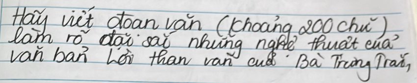 Hay viet doan van (choang 2o0 chu ) 
lam ro dai sai nhing nape thuat eaa? 
van ban héi than van cu Ba Tring Trai,