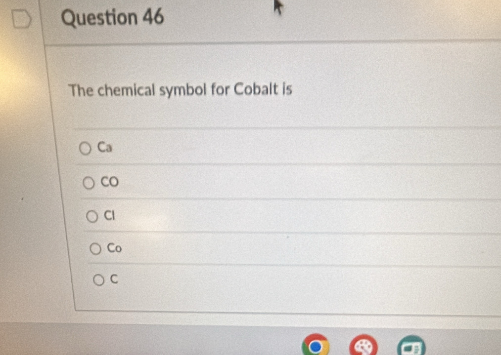 The chemical symbol for Cobalt is
Ca
Co
Cl
Co
C