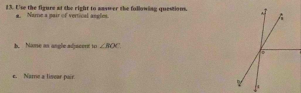 Use the figure at the right to answer the following questions. 
a. Name a pair of vertical angles. 
b. Name an angle adjacent to ∠ BOC. 
e. Name a linear pair.