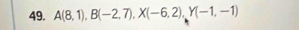 A(8,1), B(-2,7), X(-6,2), Y(-1,-1)