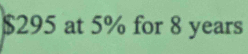 $295 at 5% for 8 years