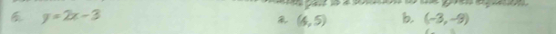 y=2x-3
(4,5) b. (-3,-9)