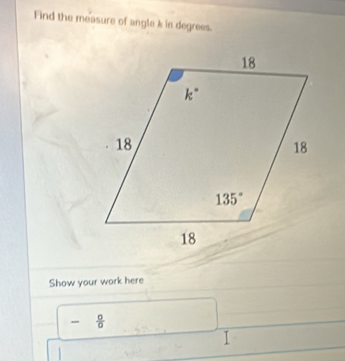 Find the measure of angles in degrees.
Show your work here
- 0/0 