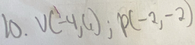 V(-4,6); P(-2,-2)