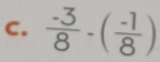  (-3)/8 -( (-1)/8 )