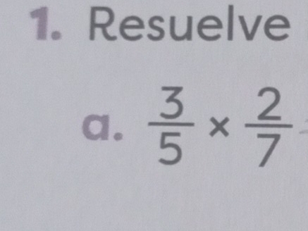 Resuelve 
a.  3/5 *  2/7 