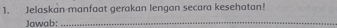 Jelaskan manfaat gerakan lengan secara kesehatan! 
Jawab:_