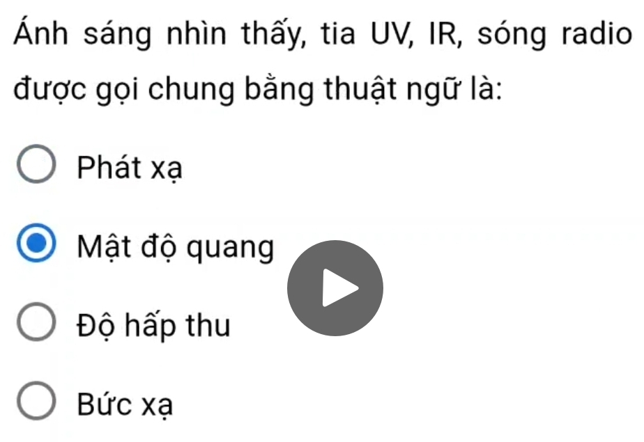 Ánh sáng nhìn thấy, tia UV, IR, sóng radio
được gọi chung bằng thuật ngữ là:
Phát xạ
Mật độ quang
Độ hấp thu
Bức xạ