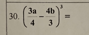 ( 3a/4 - 4b/3 )^3=